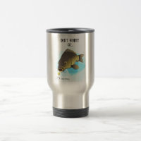 Don't worry GO...carp fishing travel mug