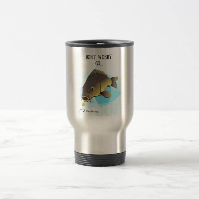 Don't worry GO...carp fishing travel mug (Center)