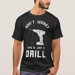 Don't Worry Handyman Drill Repairman Tool Fixing M T-Shirt