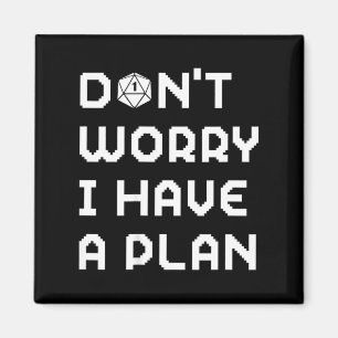 Don't worry have a plan gamer rpg role playing d20 magnet