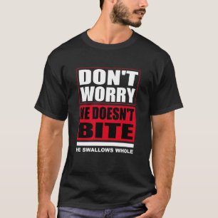 Don't worry he doesn't bite. Dog Funny Saying T-Shirt