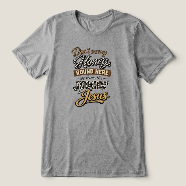 Don't Worry Honey Tri-Blend Shirt (Design Front)