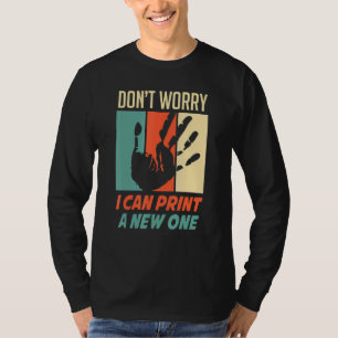 Don't Worry I Can Print A New One 3d Print Printer T-Shirt