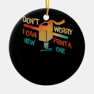 Dont Worry I Can Print A New One 3D Printing Machi Ceramic Tree Decoration