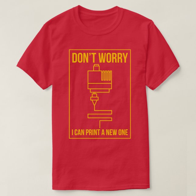 Dont Worry I Can Print New One T-Shirt (Design Front)