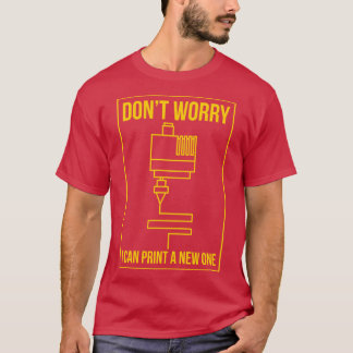 Dont Worry I Can Print New One T-Shirt