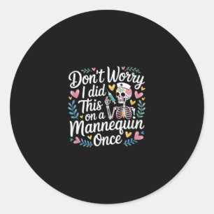 Don't Worry I Did This On A Mannequin Once ----- Classic Round Sticker