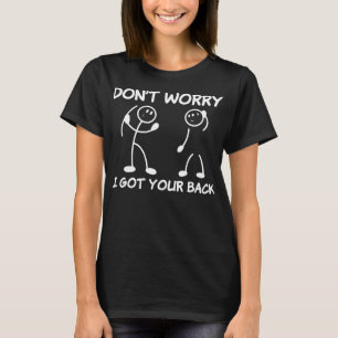 Don't Worry I Got Your Back Funny Stick Figure Man T-Shirt