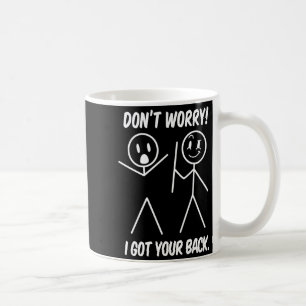 Dont Worry I Got Your Back Funny Stick People Quot Coffee Mug