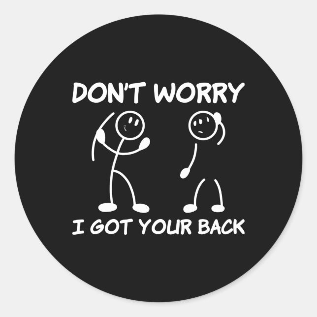 Don'T Worry I Got Your Back Stick Figure Fun Quote Classic Round Sticker (Front)