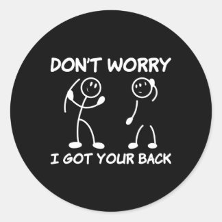 Don'T Worry I Got Your Back Stick Figure Fun Quote Classic Round Sticker