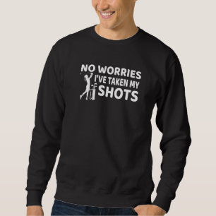 Dont Worry I Had My Shots Golf Sweatshirt