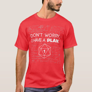 Dont Worry i Have A Plan Critical Fail Funny Dunge T-Shirt