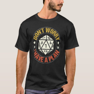 Don't Worry I Have a Plan D20 Dice Dungeon Gamer T-Shirt