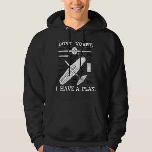Don't Worry, I Have A Plan. Funny Aeroplane Model  Hoodie