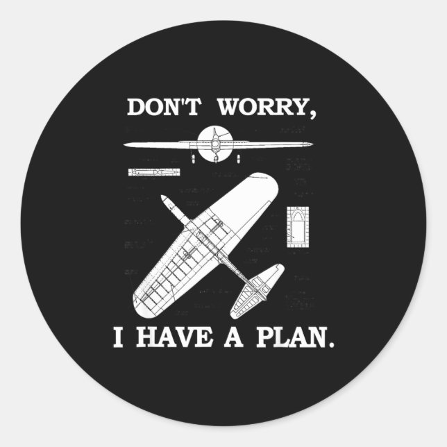 Don't Worry, I Have A Plan. Funny Airplane Model P Classic Round Sticker (Front)