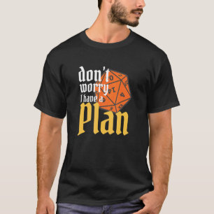 Don't Worry I Have a Plan Nerdy RPG Gamer Gift D20 T-Shirt