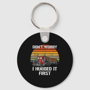 Don't Worry I Hugged It First Log Truck Driver Hau Key Ring