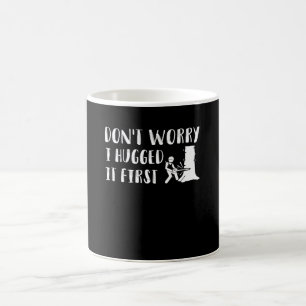 Dont Worry I Hugged It First Woodworker Coffee Mug