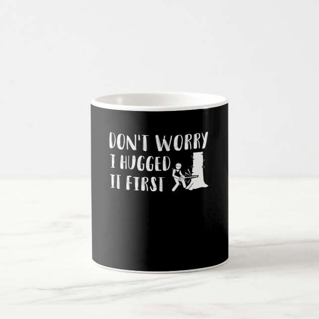 Dont Worry I Hugged It First Woodworker Coffee Mug (Center)