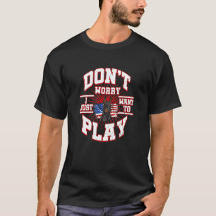 Don't Worry I Just Want To Play Says The Doberma T-Shirt