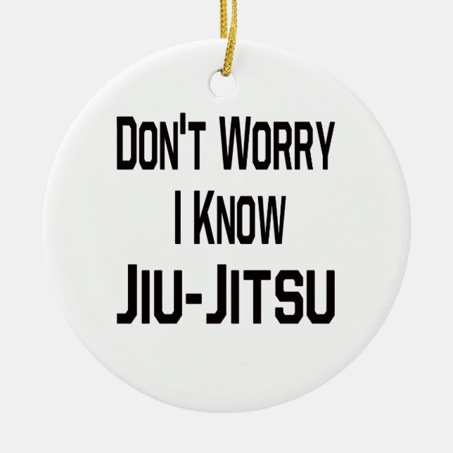 Don't Worry I Know Jiu-Jitsu Ceramic Tree Decoration (Front)