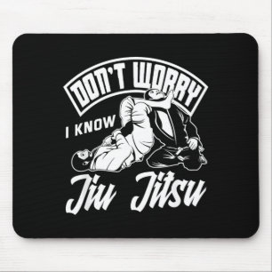 Dont Worry I Know Jiu Jitsu Grappling Martial Arts Mouse Mat