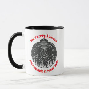 Don't worry, I parked the spaceship in hover mode Mug