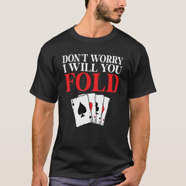 Dont worry i will you Fold Game Playing Cards Poke T-Shirt (Front)