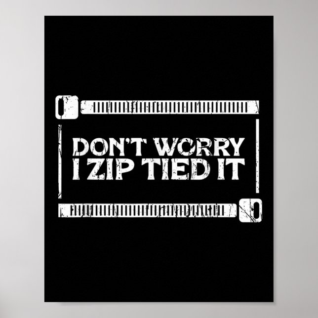 Don't Worry I Zip Tied It - Car Guy - Diy Fixes  Poster (Front)
