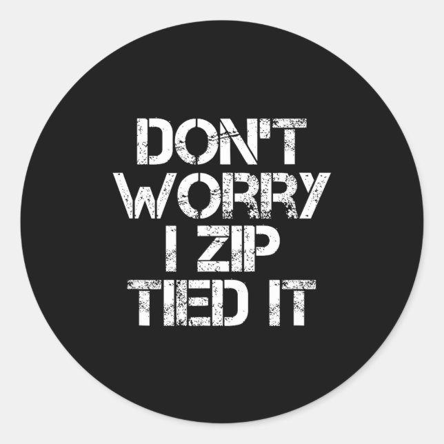Don't Worry I Zip Tied It, Funny Car Guy Gift  Classic Round Sticker (Front)