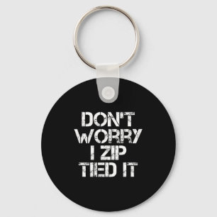 Don't Worry I Zip Tied It, Funny Car Guy Gift  Key Ring