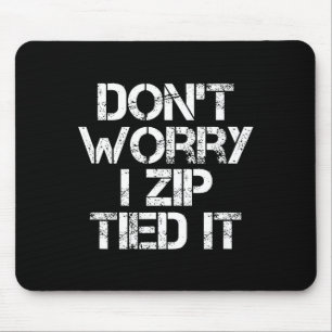 Don't Worry I Zip Tied It, Funny Car Guy Gift  Mouse Mat