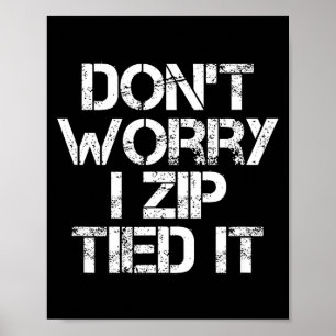 Don't Worry I Zip Tied It, Funny Car Guy Gift Poster