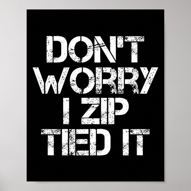 Don't Worry I Zip Tied It, Funny Car Guy Gift  Poster (Front)