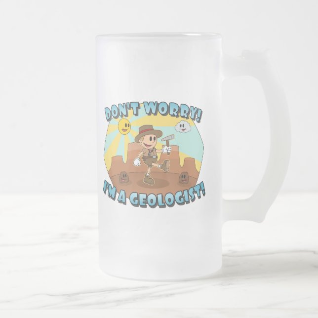 Don't Worry! I'm a Geologist! Frosted Glass Beer Mug (Right)