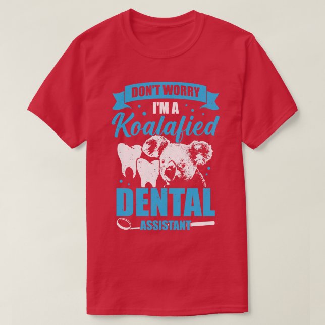 Dont Worry Im A Koalafied Dental Assistant Gift T-Shirt (Design Front)