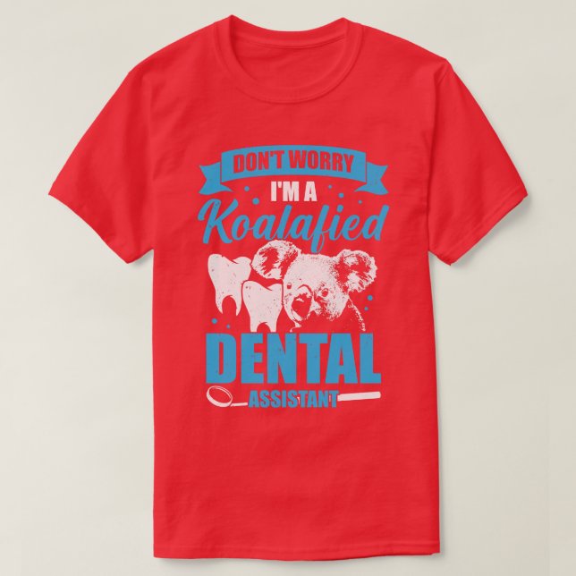 Dont Worry Im A Koalafied Dental Assistant Gift T-Shirt (Design Front)