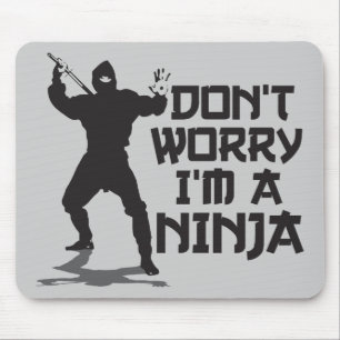 Don't Worry I'm A Ninja Mouse Mat