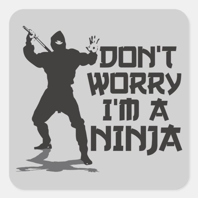Don't Worry I'm A Ninja Square Sticker (Front)