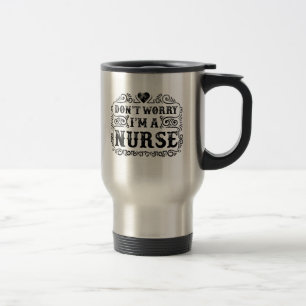 Don't Worry, I'm A Nurse Heart, Travel Mug