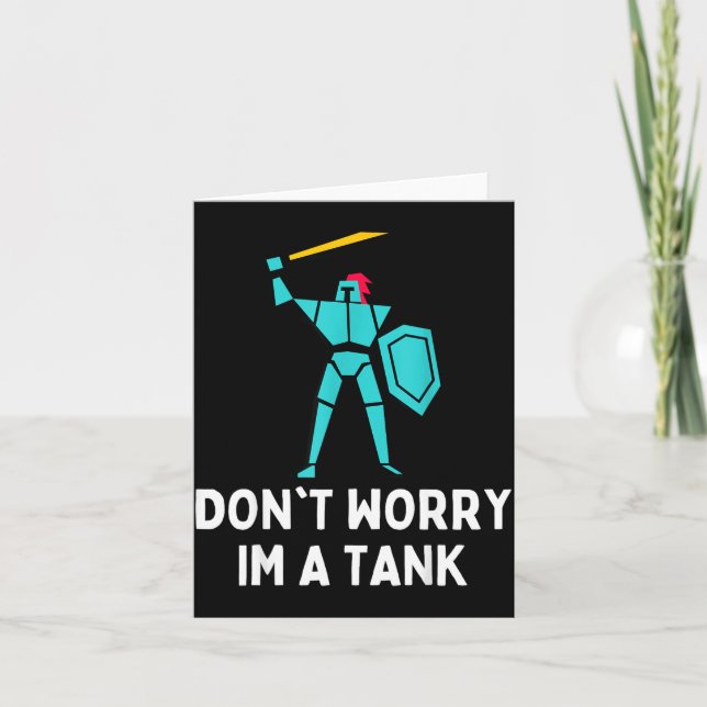 Don't Worry Im A Tank Gaming Mmo Rpg Funny  Card (Front)
