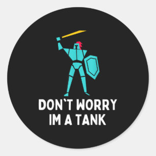 Don't Worry Im A Tank Gaming Mmo Rpg Funny Classic Round Sticker