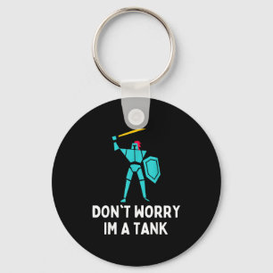 Don't Worry Im A Tank Gaming Mmo Rpg Funny  Key Ring