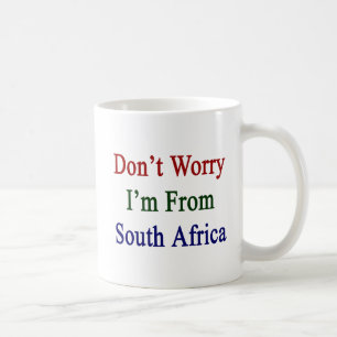 Don't Worry I'm From South Africa Coffee Mug