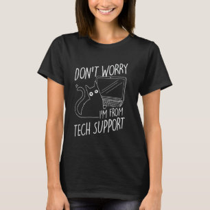 DON'T WORRY I'M FROM Tech Support Cat, Tech Suppor T-Shirt