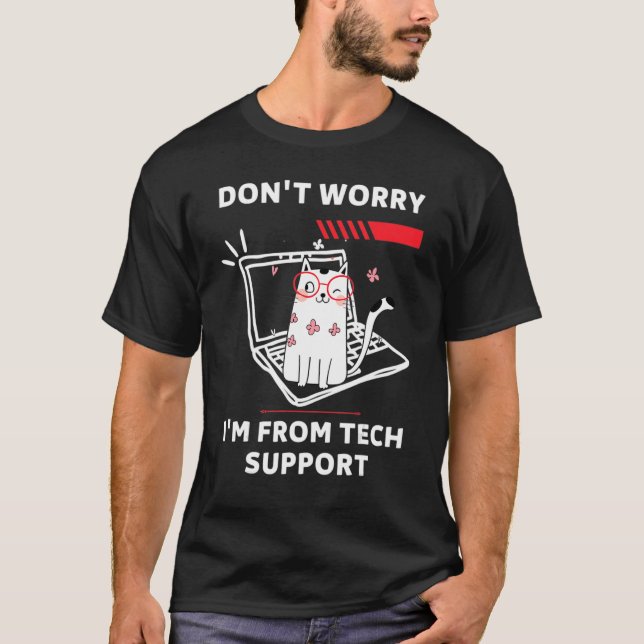 Don't Worry I'm From Tech Support  Cat Technician T-Shirt (Front)