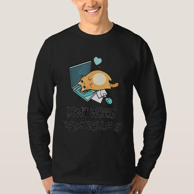 Don't Worry I'm From Tech Support Cute Cat With Co T-Shirt (Front)