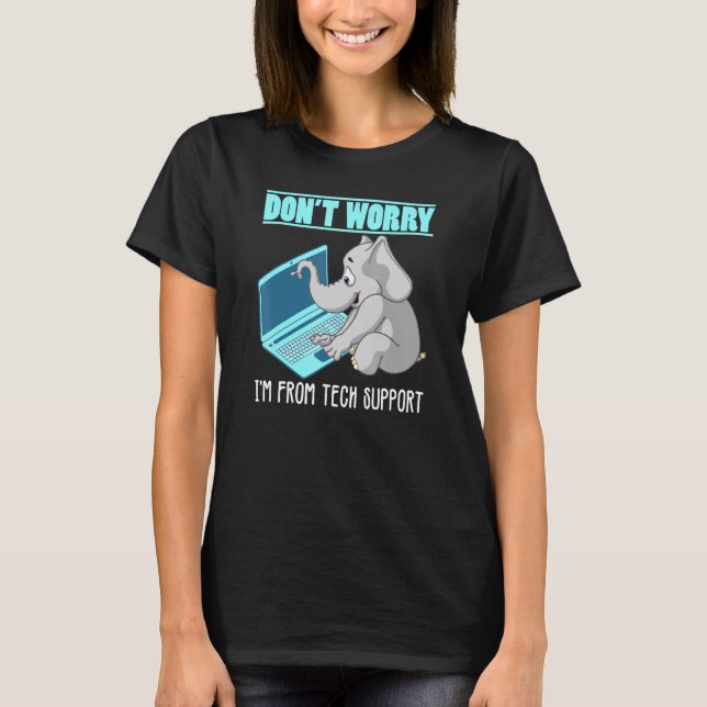 Dont Worry Im From Tech Support Elephant T-Shirt (Front)