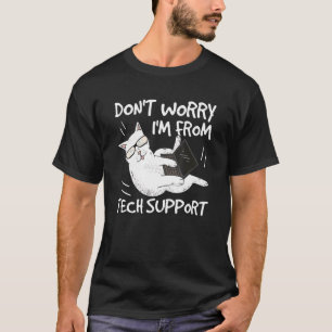 Don't Worry I'm From Tech Support Funny Cat 1 T-Shirt